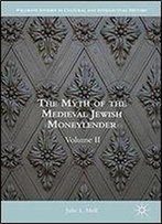 2: The Myth Of The Medieval Jewish Moneylender: Volume Ii (Palgrave Studies In Cultural And Intellectual History)