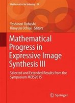 3: Mathematical Progress In Expressive Image Synthesis Iii: Selected And Extended Results From The Symposium Meis2015 (Mathematics For Industry)