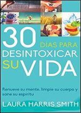 30 Dias Para Desintoxicar Su Vida (spanish Edition)