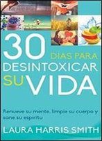 30 Dias Para Desintoxicar Su Vida (Spanish Edition)