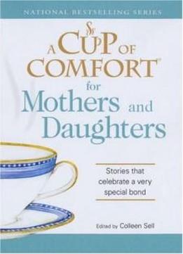A Cup Of Comfort For Mothers And Daughters: Stories That Celebrate A Very Special Bond