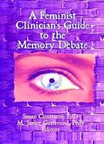 A Feminist Clinician's Guide To The Memory Debate