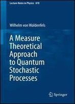 A Measure Theoretical Approach To Quantum Stochastic Processes (Lecture Notes In Physics) (Volume 878)