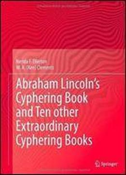 Abraham Lincolns Cyphering Book And Ten Other Extraordinary Cyphering Books