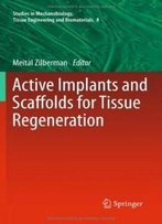 Active Implants And Scaffolds For Tissue Regeneration (Studies In Mechanobiology, Tissue Engineering And Biomaterials)