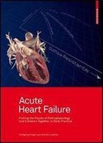 Acute Heart Failure: Putting The Puzzle Of Pathophysiology And Evidence Together In Daily Practice