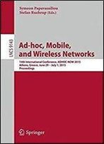 Ad-Hoc, Mobile, And Wireless Networks: 14th International Conference, Adhoc-Now 2015, Athens, Greece, June 29 July 1, 2015, Proceedings (Lecture Notes In Computer Science)