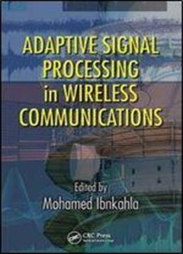 Adaptive Signal Processing In Wireless Communications (adaptation In Wireless Communications)