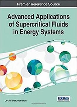 Advanced Applications Of Supercritical Fluids In Energy Systems (advances In Chemical And Materials Engineering)