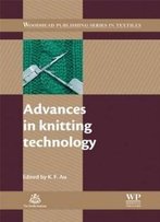 Advances In Knitting Technology (Woodhead Publishing Series In Textiles)
