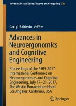 Advances In Neuroergonomics And Cognitive Engineering: Proceedings Of The Ahfe 2017 International Conference On Neuroergonomics And Cognitive ... In Intelligent Systems And Computing)