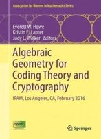 Algebraic Geometry For Coding Theory And Cryptography: Ipam, Los Angeles, Ca, February 2016 (Association For Women In Mathematics Series)
