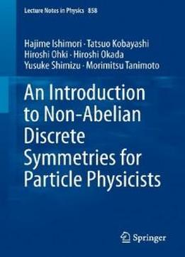 An Introduction To Non-abelian Discrete Symmetries For Particle Physicists (lecture Notes In Physics)