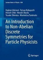 An Introduction To Non-Abelian Discrete Symmetries For Particle Physicists (Lecture Notes In Physics)