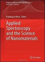 Applied Spectroscopy And The Science Of Nanomaterials (Progress In Optical Science And Photonics)