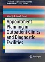 Appointment Planning In Outpatient Clinics And Diagnostic Facilities (Springerbriefs In Health Care Management And Economics)