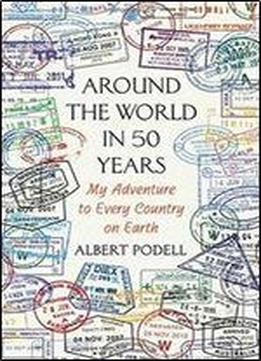 Around The World In 50 Years: My Adventure To Every Country On Earth