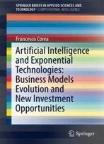 Artificial Intelligence And Exponential Technologies: Business Models Evolution And New Investment Opportunities (Springerbriefs In Applied Sciences And Technology)