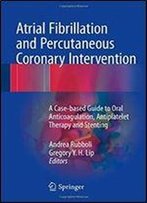 Atrial Fibrillation And Percutaneous Coronary Intervention: A Case-Based Guide To Oral Anticoagulation, Antiplatelet Therapy And Stenting
