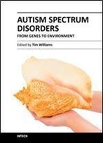 Autism Spectrum Disorders - From Genes To Environment