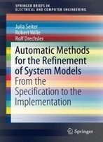 Automatic Methods For The Refinement Of System Models: From The Specification To The Implementation (Springerbriefs In Electrical And Computer Engineering)