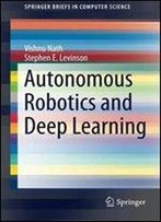 Autonomous Robotics And Deep Learning (Springerbriefs In Computer Science)