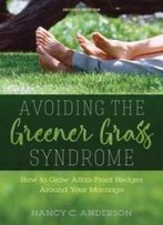 Avoiding The Greener Grass Syndrome: How To Grow Affair-Proof Hedges Around Your Marriage