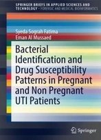Bacterial Identification And Drug Susceptibility Patterns In Pregnant And Non Pregnant Uti Patients (Springerbriefs In Applied Sciences And Technology)