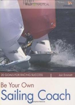 Be Your Own Sailing Coach: 20 Goals For Racing Success (wiley Nautical)