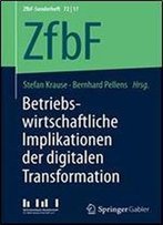 Betriebswirtschaftliche Implikationen Der Digitalen Transformation (Zfbf-Sonderheft)