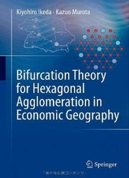 Bifurcation Theory For Hexagonal Agglomeration In Economic Geography