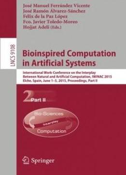 Bioinspired Computation In Artificial Systems: International Work-conference On The Interplay Between Natural And Artificial Computation, Iwinac 2015, ... Part Ii (lecture Notes In Computer Science)