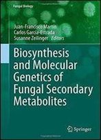 Biosynthesis And Molecular Genetics Of Fungal Secondary Metabolites (Fungal Biology)