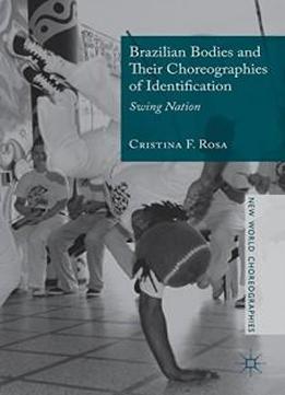 Brazilian Bodies And Their Choreographies Of Identification: Swing Nation (new World Choreographies)