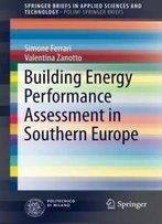 Building Energy Performance Assessment In Southern Europe (Springerbriefs In Applied Sciences And Technology)