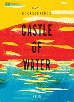 Castle Of Water: A Novel