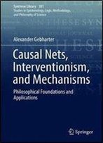 Causal Nets, Interventionism, And Mechanisms: Philosophical Foundations And Applications (Synthese Library)