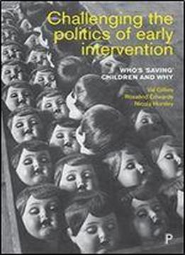 Challenging The Politics Of Early Intervention: Who's 'saving' Children And Why