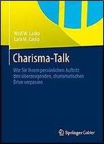 Charisma-Talk: Wie Sie Ihrem Personlichen Auftritt Den Uberzeugenden, Charismatischen Drive Verpassen