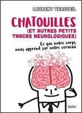 Chatouille (et Autres Petits Tracas Neurologiques) - Ce Que Notre Corps Nous Apprend De Notre Cerveau
