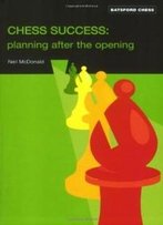 Chess Success: Planning After The Opening (Batsford Chess Books)