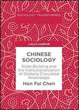 Chinese Sociology: State-building And The Institutionalization Of Globally Circulated Knowledge (sociology Transformed)