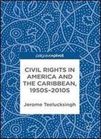 Civil Rights In America And The Caribbean, 1950s2010s