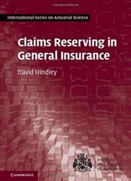 Claims Reserving In General Insurance (international Series On Actuarial Science)