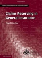 Claims Reserving In General Insurance (International Series On Actuarial Science)