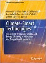 Climate-Smart Technologies: Integrating Renewable Energy And Energy Efficiency In Mitigation And Adaptation Responses (Climate Change Management)