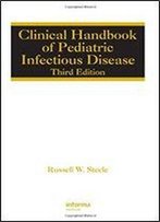 Clinical Handbook Of Pediatric Infectious Disease, Third Edition (Infectious Disease And Therapy)