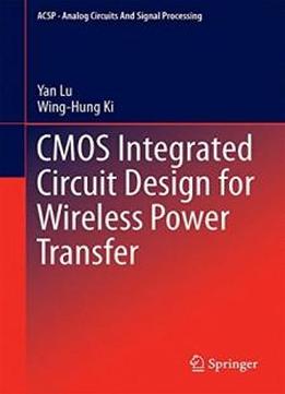 Cmos Integrated Circuit Design For Wireless Power Transfer (analog Circuits And Signal Processing)