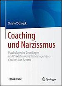 Coaching Und Narzissmus: Psychologische Grundlagen Und Praxishinweise Fur Management-coaches Und Berater