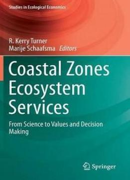 Coastal Zones Ecosystem Services: From Science To Values And Decision Making (studies In Ecological Economics)